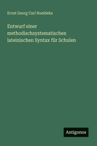 Entwurf einer methodischsystematischen lateinischen Syntax für Schulen