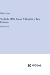 Battle of the Strong; A Romance of Two Kingdoms