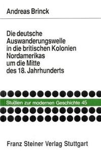 Die Deutsche Auswanderungswelle in Die Britischen Kolonien Nordamerikas Um Die Mitte Des 18. Jahrhunderts