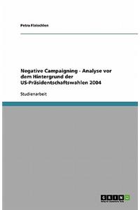 Negative Campaigning - Analyse vor dem Hintergrund der US-Präsidentschaftswahlen 2004