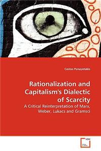 Rationalization and Capitalism's Dialectic of Scarcity