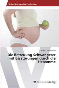 Die Betreuung Schwangerer mit Essstörungen durch die Hebamme