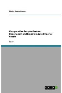 Comparative Perspectives on Imperialism and Empire in Late Imperial Russia