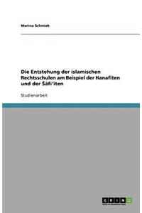 Die Entstehung der islamischen Rechtsschulen am Beispiel der Hanafīten und der Sāfi'īten