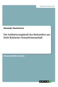 Sublimierungskraft des Kulturellen aus Sicht Kritischer Sexualwissenschaft