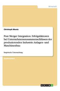 Post Merger Integration. Erfolgsfaktoren bei Unternehmenszusammenschlüssen der produzierenden Industrie