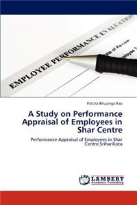 Study on Performance Appraisal of Employees in Shar Centre