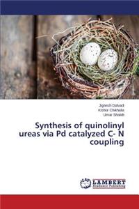 Synthesis of quinolinyl ureas via Pd catalyzed C- N coupling