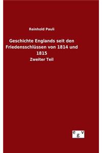 Geschichte Englands seit den Friedensschlüssen von 1814 und 1815