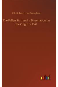 Fallen Star; and, a Dissertation on the Origin of Evil