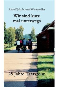 Wir sind kurz mal unterwegs