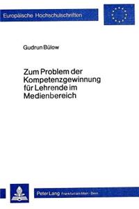 Zum Problem der Kompetenzgewinnung fuer Lehrende im Medienbereich