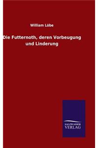 Futternoth, deren Vorbeugung und Linderung