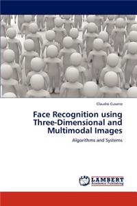 Face Recognition using Three-Dimensional and Multimodal Images