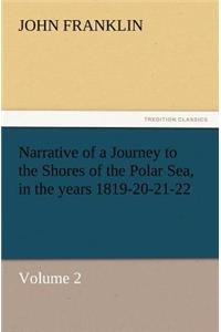 Narrative of a Journey to the Shores of the Polar Sea, in the Years 1819-20-21-22, Volume 2