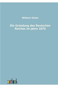 Gründung des Deutschen Reiches im Jahre 1870