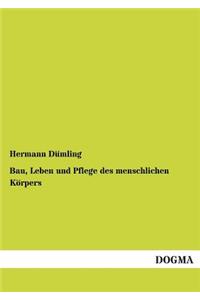 Bau, Leben und Pflege des menschlichen Körpers