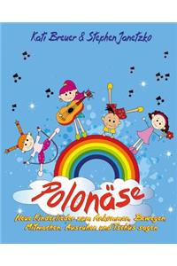 Polonäse - Neue Kinderlieder zum Ankommen, Bewegen, Mitmachen, Ausruhen und Tschüs sagen