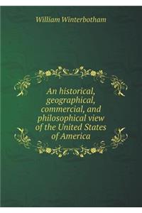 An historical, geographical, commercial, and philosophical view of the United States of America