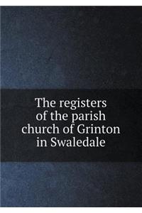 The Registers of the Parish Church of Grinton in Swaledale