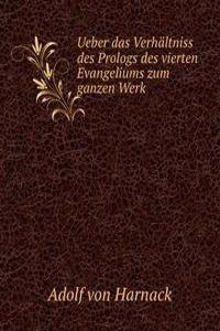 Ueber das Verhaltniss des Prologs des vierten Evangeliums zum ganzen Werk