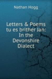 Letters & Poems tu es brither Jan: In the Devonshire Dialect