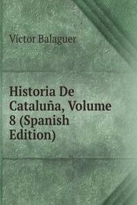 Historia De Cataluna, Volume 8 (Spanish Edition)
