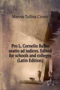 Pro L. Cornelio Balbo oratio ad iudices. Edited for schools and colleges (Latin Edition)