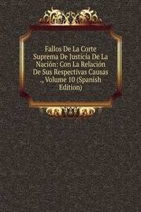 Fallos De La Corte Suprema De Justicia De La Nacion: Con La Relacion De Sus Respectivas Causas ., Volume 10 (Spanish Edition)