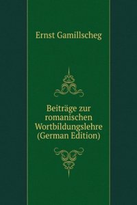 Beitrage zur romanischen Wortbildungslehre (German Edition)