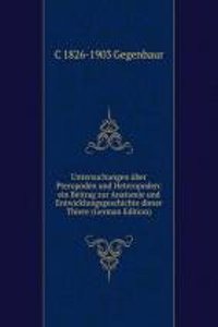 Untersuchungen uber Pteropoden und Heteropoden: ein Beitrag zur Anatomie und Entwicklungsgeschichte dieser Thiere (German Edition)