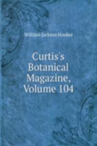 Curtis's Botanical Magazine, Volume 104