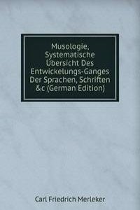 Musologie, Systematische Ubersicht Des Entwickelungs-Ganges Der Sprachen, Schriften &c (German Edition)