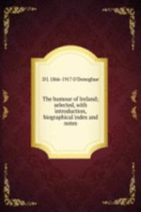humour of Ireland; selected, with introduction, biographical index and notes