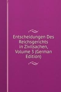Entscheidungen Des Reichsgerichts in Zivilsachen, Volume 3 (German Edition)