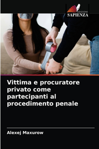 Vittima e procuratore privato come partecipanti al procedimento penale
