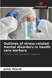 Outlines of stress-related mental disorders in health care workers