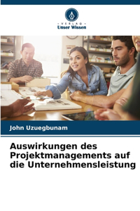 Auswirkungen des Projektmanagements auf die Unternehmensleistung