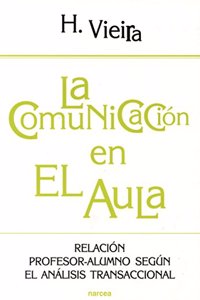 La comunicacion en el aula: Relacion profesor-alumno segun el analisis transaccional