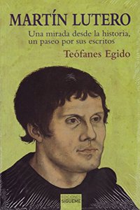 Martin Lutero: Una mirada desde la historia, un paseo por sus escritos