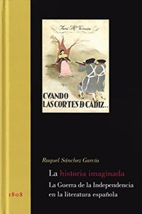 La historia imaginada. La Guerra de la Independencia en la literatura espanola
