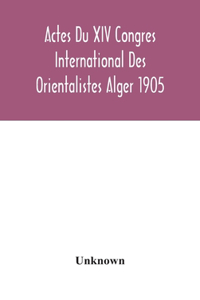 Actes Du XIV Congres International Des Orientalistes Alger 1905