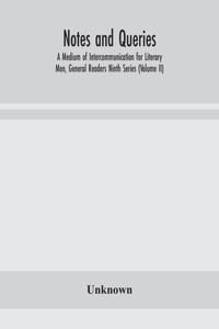 Notes and queries; A Medium of Intercommunication for Literary Men, General Readers Ninth Series (Volume II)