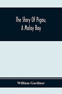 Story Of Pigou, A Malay Boy; Containing All The Incidents And Anecdotes Of His Real Life