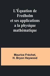 L'Équation de Fredholm et ses applications a la physique mathématique