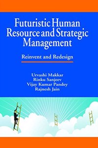 Futuristic Human Resource and Strategic Management: Reinvent and Redesign