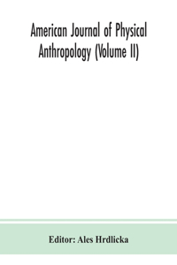 American journal of physical anthropology (Volume II)