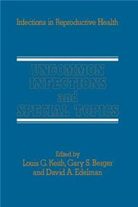 Uncommon Infections and Special Topics