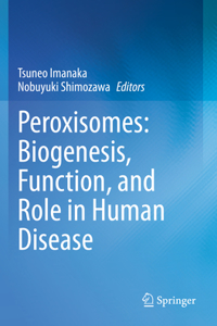 Peroxisomes: Biogenesis, Function, and Role in Human Disease