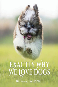 Exactly Why We Love Dogs